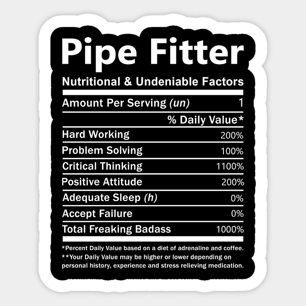 Pipe Fitter T Shirt - Nutritional and Undeniable Factors Gift Item Tee Sticker by Ryalgi